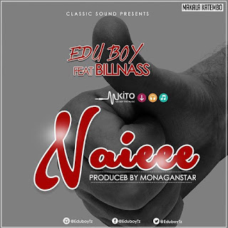 Audio: Edu Boy Ft Billnass - Naiee (Mp3 Download)
