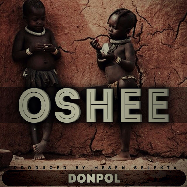 Audio: Don Pol - OSHEE (Mp3 Download)