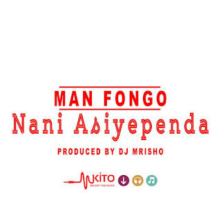 Audio: Man Fongo - Nani Asiyependa (Mp3 Download)