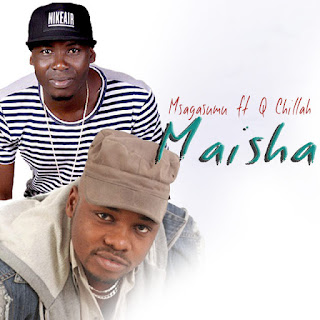 Audio: Msaga Sumu Ft Q Chillah – MAISHA (Mp3 Download)
