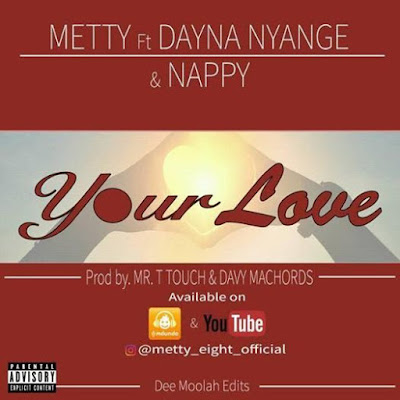 Audio: Metty Ft Dayna Nyange & Nappy – Your Love (Mp3 Download)