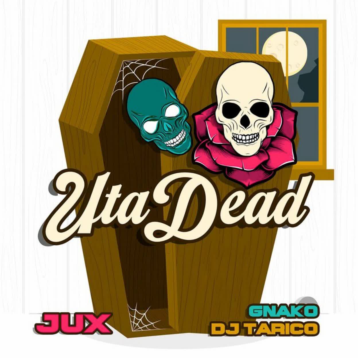 Uta Dead By Jux Ft G Nako X Dj Tarico