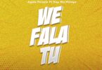 We Fala Tu By Agala People Ft. Nay Wa Mitego