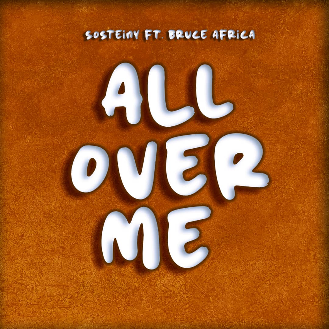 Sosteiny Ft. Bruce Africa - All Over Me