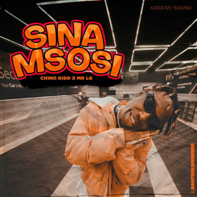 Chino Kidd X Mr Lg - Sina Msosi